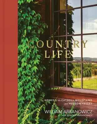 Country Life: A Catskill-hegység és a Hudson-völgy otthonai - Country Life: Homes of the Catskill Mountains and Hudson Valley