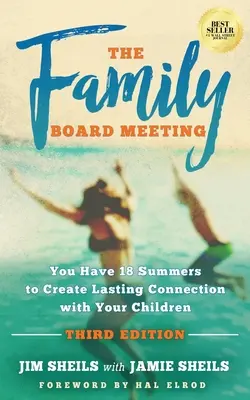 Családi tanácsülés: Harmadik kiadás - Family Board Meeting: You Have 18 Summers to Create Lasting Connection with Your Children Third Edition