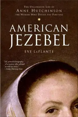 Amerikai Jezebel: Anne Hutchinson nem mindennapi élete, a nő, aki szembeszállt a puritánokkal - American Jezebel: The Uncommon Life of Anne Hutchinson, the Woman Who Defied the Puritans