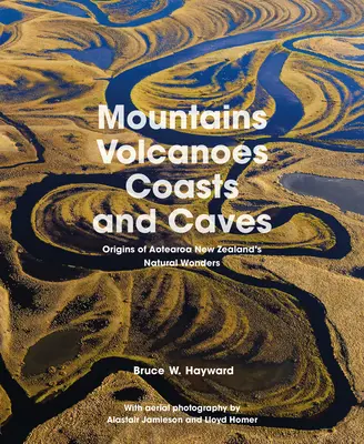 Hegyek, vulkánok, partok és barlangok: Aotearoa Új-Zéland természeti csodáinak eredete - Mountains, Volcanoes, Coasts and Caves: Origins of Aotearoa New Zealand's Natural Wonders