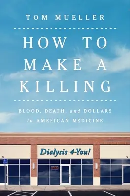 Hogyan lehet gyilkolni: Vér, halál és dollár az amerikai orvoslásban - How to Make a Killing: Blood, Death and Dollars in American Medicine