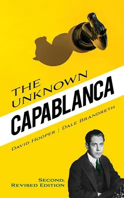 Az ismeretlen Capablanca: Második, átdolgozott kiadás - The Unknown Capablanca: Second, Revised Edition