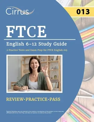 FTCE English 6-12 tanulmányi útmutató: 2 gyakorlati tesztek és vizsgaelőkészítés az FTCE English 013-hoz - FTCE English 6-12 Study Guide: 2 Practice Tests and Exam Prep for FTCE English 013