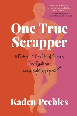 Egyetlen igaz selejtes: Emlékirat a gyermekkori rákról, a jó szemceruzáról és a harcos szellemről - One True Scrapper: A Memoir of Childhood Cancer, Good Eyeliner, and a Fighting Spirit