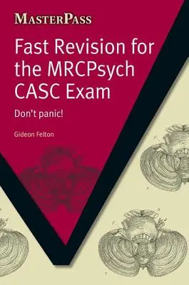 Gyors felülvizsgálat az MRCPsych CASC-vizsgára: Don't Panic! - Fast Revision for the MRCPsych CASC Exam: Don't Panic!