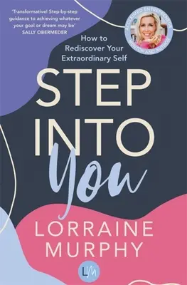 Step Into You: Hogyan fedezd fel újra a rendkívüli énedet? - Step Into You: How to Rediscover Your Extraordinary Self