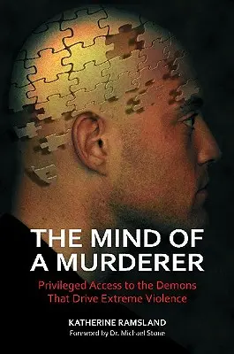 Egy gyilkos elméje: Kiváltságos hozzáférés a démonokhoz, amelyek a szélsőséges erőszakot mozgatják - The Mind of a Murderer: Privileged Access to the Demons that Drive Extreme Violence