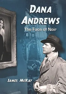 Dana Andrews: Dana Andrews filmjei: Andre Andrews: A noir arca - Dana Andrews: The Face of Noir