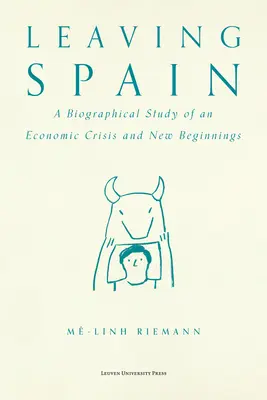 Leaving Spain: Életrajzi tanulmány egy gazdasági válságról és újrakezdésről - Leaving Spain: A Biographical Study of an Economic Crisis and New Beginnings