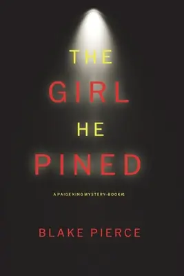 The Girl He Pined (A Paige King FBI Suspense Thriller - 1. könyv) - The Girl He Pined (A Paige King FBI Suspense Thriller-Book 1)