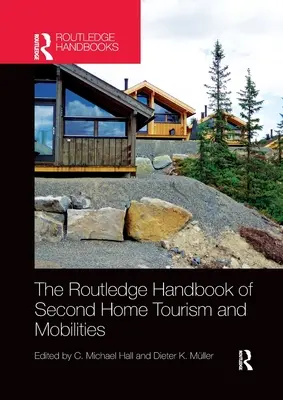 The Routledge Handbook of Second Home Tourism and Mobilities (A második otthon turizmus és mobilitás kézikönyve) - The Routledge Handbook of Second Home Tourism and Mobilities