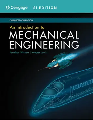 Bevezetés a gépészetbe, bővített, Si kiadás - An Introduction to Mechanical Engineering, Enhanced, Si Edition