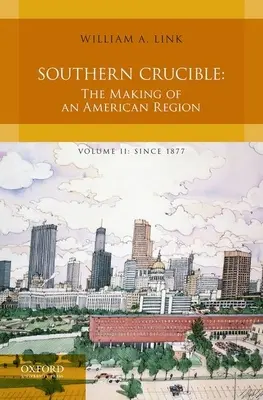 Déli olvasztótégely: Egy amerikai régió kialakulása, II. kötet: 1877 óta - Southern Crucible: The Making of an American Region, Volume II: Since 1877
