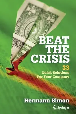 Győzd le a válságot: 33 gyors megoldás a vállalatod számára - Beat the Crisis: 33 Quick Solutions for Your Company