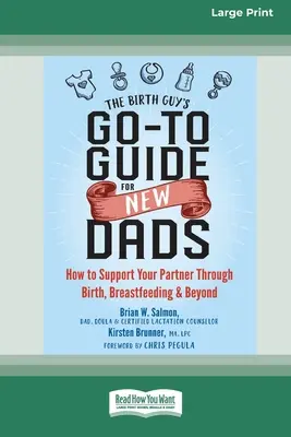 A szülő srác útmutatója új apáknak: Hogyan támogassa partnerét a szülés, a szoptatás és azon túl is - The Birth Guy's Go-To Guide for New Dads: How to Support Your Partner Through Birth, Breastfeeding, and Beyond