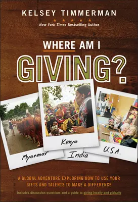 Hol adok: Hogyan használd adottságaidat és tehetségeidet, hogy változást érj el? - Where Am I Giving: A Global Adventure Exploring How to Use Your Gifts and Talents to Make a Difference