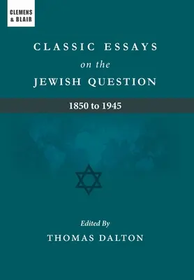 Klasszikus esszék a zsidókérdésről: 1850 és 1945 között - Classic Essays on the Jewish Question: 1850 to 1945