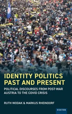 Identitáspolitika múlt és jelen: Politikai diskurzusok a háború utáni Ausztriától a Covid-válságig - Identity Politics Past and Present: Political Discourses from Post-War Austria to the Covid Crisis