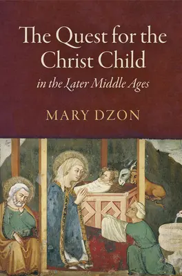 A Krisztus-gyermek keresése a késő középkorban - The Quest for the Christ Child in the Later Middle Ages