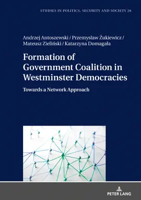 A kormánykoalíció kialakulása a Westminster-demokráciákban: Egy hálózati megközelítés felé - Formation of Government Coalition in Westminster Democracies: Towards a Network Approach