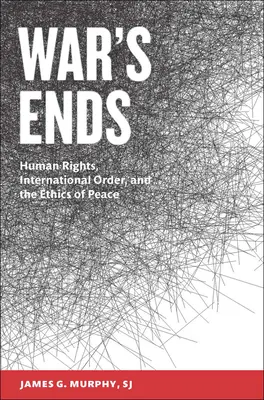 A háború vége: emberi jogok, nemzetközi rend és a béke etikája - War's Ends: Human Rights, International Order, and the Ethics of Peace