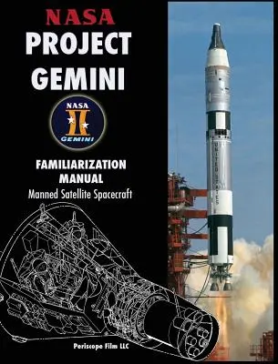 NASA Gemini-projekt Ismerkedési kézikönyv Emberesített műholdas űrhajó - NASA Project Gemini Familiarization Manual Manned Satellite Spacecraft