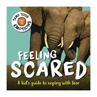 Szelídítsd meg az érzelmeidet: Feeling Scared - Tame Your Emotions: Feeling Scared