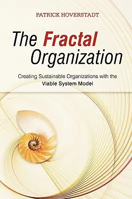 A fraktálszervezet: Fenntartható szervezetek létrehozása az életképes rendszermodellel - The Fractal Organization: Creating Sustainable Organizations with the Viable System Model