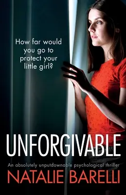 Megbocsáthatatlan: Egy abszolút letehetetlen pszichológiai thriller - Unforgivable: An absolutely unputdownable psychological thriller