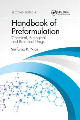 A preformuláció kézikönyve: Kémiai, biológiai és növényi gyógyszerek kézikönyve, második kiadás - Handbook of Preformulation: Chemical, Biological, and Botanical Drugs, Second Edition