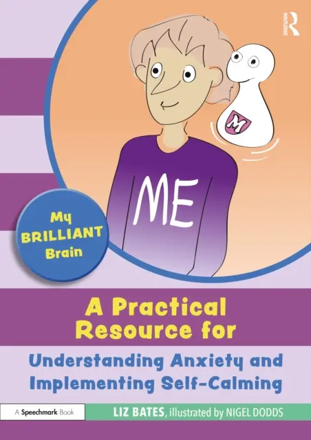Az én briliáns agyam: Gyakorlati forrás a szorongás megértéséhez és az önnyugtatás megvalósításához - My Brilliant Brain: A Practical Resource for Understanding Anxiety and Implementing Self-Calming