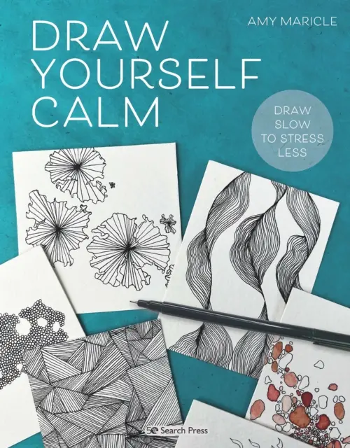 Draw Yourself Calm - Rajzold magad nyugodtan: Rajzolj lassan, hogy kevesebbet stresszelj! - Draw Yourself Calm - Draw Slow to Stress Less