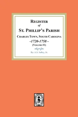 A dél-karolinai Charles Town, St. Phillip's Parish anyakönyve, 1720-1758. (1. kötet) - Register of St. Phillip's Parish, Charles Town, South Carolina, 1720-1758. (Volume #1)