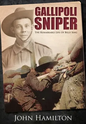 Gallipoli mesterlövész: Billy Sing figyelemre méltó élete - Gallipoli Sniper: The Remarkable Life of Billy Sing