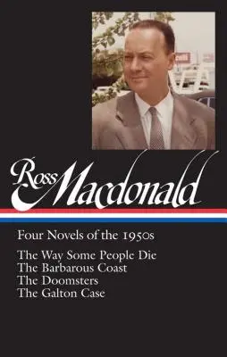 Ross Macdonald: Négy regény az 1950-es évekből (Loa #264): Ross Macdonald: Négy regény az 1950-es évekből (Loa #264): Ross Macdonald: Négy regény az 1950-es évekből (Loa #264): The Way Some People Die / The Barbarous Coast / The Doomsters / The Galton Case - Ross Macdonald: Four Novels of the 1950s (Loa #264): The Way Some People Die / The Barbarous Coast / The Doomsters / The Galton Case