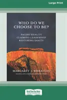 Kik vagyunk? Facing Reality, Claiming Leadership, Restoring Sanity [16 Pt Large Print Edition] - Who Do We Choose To Be?: Facing Reality, Claiming Leadership, Restoring Sanity [16 Pt Large Print Edition]