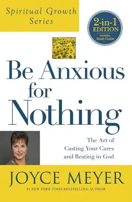 Ne aggódj semmiért (Lelki növekedés sorozat): A gondjaidat Istenbe vetni és megpihenni művészete - Be Anxious for Nothing (Spiritual Growth Series): The Art of Casting Your Cares and Resting in God