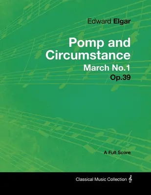 Edward Elgar - Pomp and Circumstance March No.1 - Op.39 - A teljes kotta - Edward Elgar - Pomp and Circumstance March No.1 - Op.39 - A Full Score