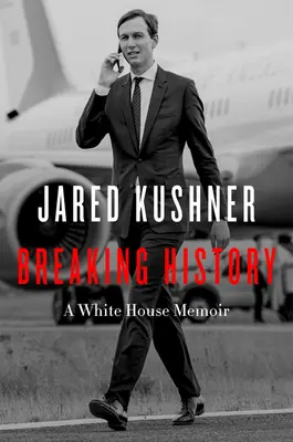 Történelem megszakítása: Egy fehér házi emlékirat - Breaking History: A White House Memoir