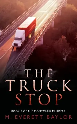 A kamionstop: A Montclair-gyilkosságsorozat 5. könyve - The Truck Stop: Book 5 of the Montclair Murder Series