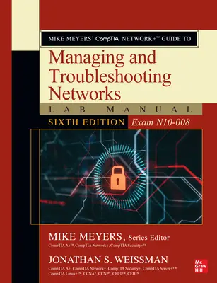 Mike Meyers' Comptia Network+ Guide to Managing and Troubleshooting Networks Lab Manual, hatodik kiadás (N10-008 vizsga) - Mike Meyers' Comptia Network+ Guide to Managing and Troubleshooting Networks Lab Manual, Sixth Edition (Exam N10-008)