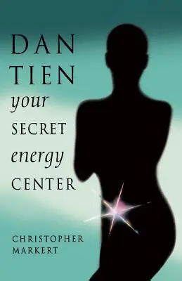 Dan-Tien: A titkos energiaközpontod - Dan-Tien: Your Secret Energy Center