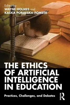 A mesterséges intelligencia etikája az oktatásban: Gyakorlatok, kihívások és viták - The Ethics of Artificial Intelligence in Education: Practices, Challenges, and Debates