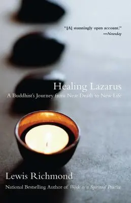 Lázár gyógyítása: Egy buddhista utazása a halálközeli állapotból az új életbe - Healing Lazarus: A Buddhist's Journey from Near Death to New Life