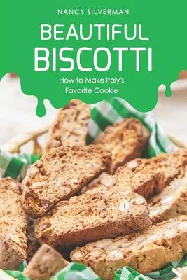 Gyönyörű biscotti: Hogyan készítsük el Olaszország kedvenc süteményét? - Beautiful Biscotti: How to Make Italy's Favorite Cookie