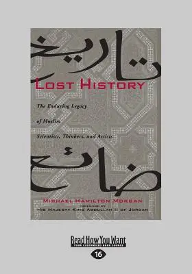 Elveszett történelem: A muszlim tudósok, gondolkodók és művészek maradandó öröksége (Large Print 16pt) - Lost History: The Enduring Legacy of Muslim Scientists, Thinkers, and Artists (Large Print 16pt)