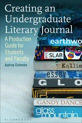 Egyetemi irodalmi folyóirat létrehozása: A Production Guide for Students and Faculty (Készítési útmutató hallgatóknak és oktatóknak) - Creating an Undergraduate Literary Journal: A Production Guide for Students and Faculty
