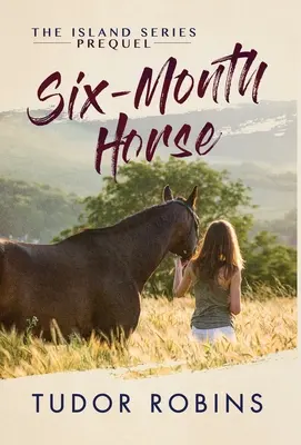 Hat hónapos ló: A tanulás és a nevetés lapozható története barátokkal, családdal és lovakkal - Six-Month Horse: A page-turning story of learning and laughing with friends, family, and horses