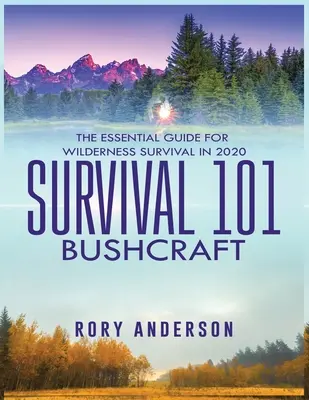 Survival 101 Bushcraft: A vadonban való túlélés alapvető útmutatója 2020 - Survival 101 Bushcraft: The Essential Guide for Wilderness Survival 2020