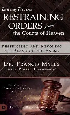 Isteni korlátozó végzések kibocsátása a mennyei bíróságokról: Az ellenség terveinek korlátozása és visszavonása - Issuing Divine Restraining Orders From the Courts of Heaven: Restricting and Revoking the Plans of the Enemy